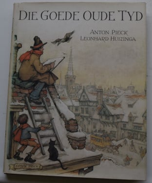 Die Goede Oude Tijd, Anton Pieck en Leonard Huizinga.