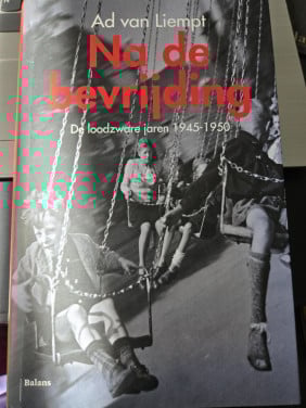 Boek: Na de bevrijding ; De loodzware jaren 1945 - 1950  Ad van Liempt,