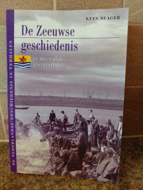 De Zeeuwse geschiedenis. meer dan 100 verhalen. Kees Slager