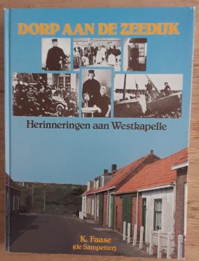 Dorp aan de zeedijk, herinneringen aan Westkapelle, door K. Faase