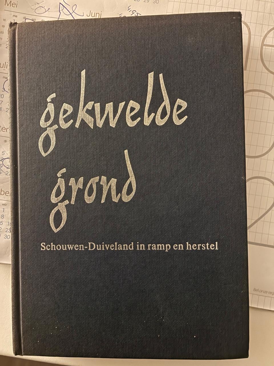 Gekwelde grond: Schouwen - Duiveland in ramp en herstel  Opnieuw uitgegeven