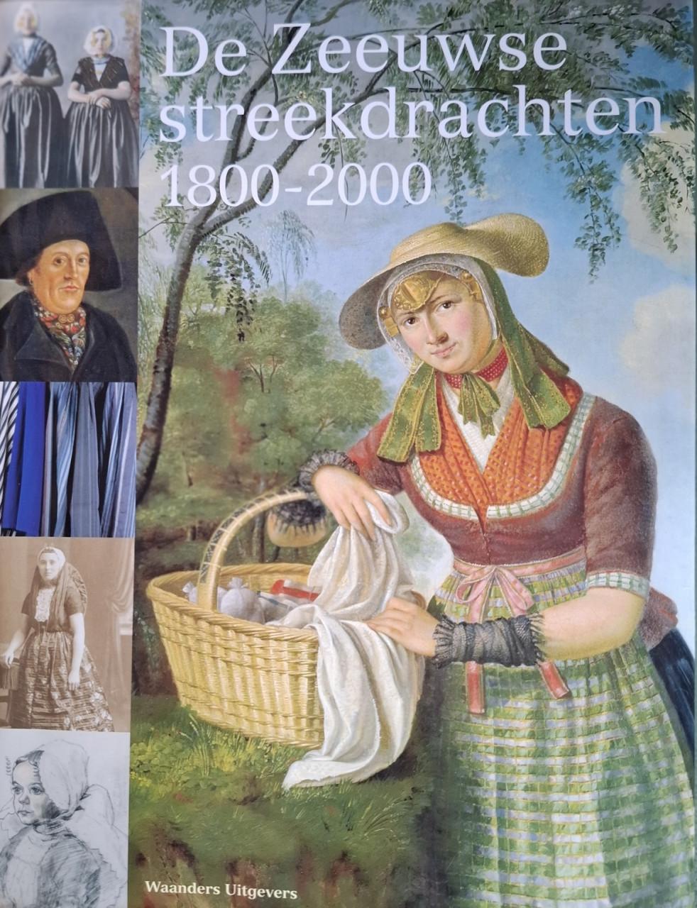 De Zeeuwse streekdrachten 1800-2000, door Jeanine Dekker (eindred.)