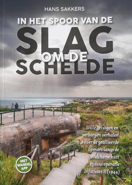 In het spoor van de Slag om de Schelde, door Hans Sakkers