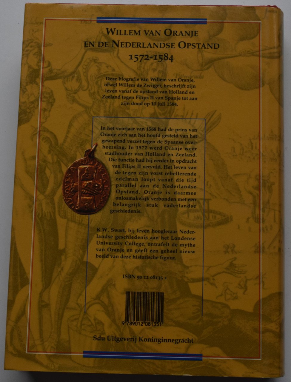 Willem van Oranje en de Nederlandse Opstand 1572 - 1584. K.W. Swart.