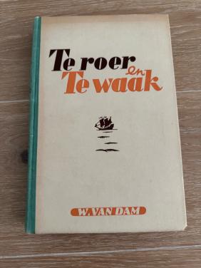 Te Roer en Te Waak van W. van Dam - Scheepvaartboek