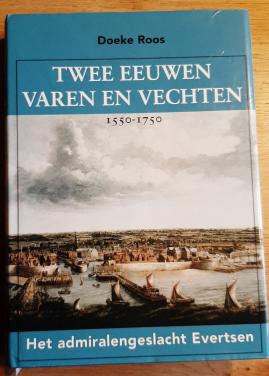 Twee eeuwen varen en vechten 1550-1750. Het admiralengeslacht Evertsen