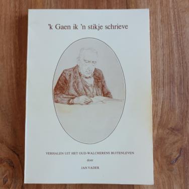 Zeeuws boek: 'k Gaen ik 'n stikje schrieve van Jan Vader