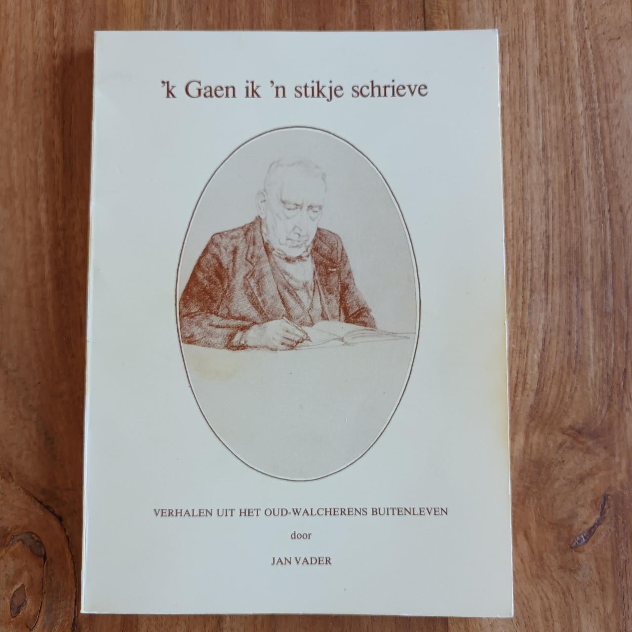 Zeeuws boek: 'k Gaen ik 'n stikje schrieve van Jan Vader