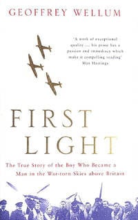 FIRST LIGHT ; Geoffrey Wellum ; Battle of Britain fighter pilot