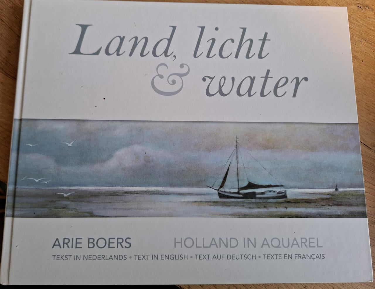 Land, Licht & Water, Holland in aquarel, door Arie Boers