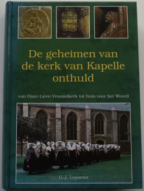 De Geheimen van de kerk van Kapelle onthuld – G.J. Lepoeter.