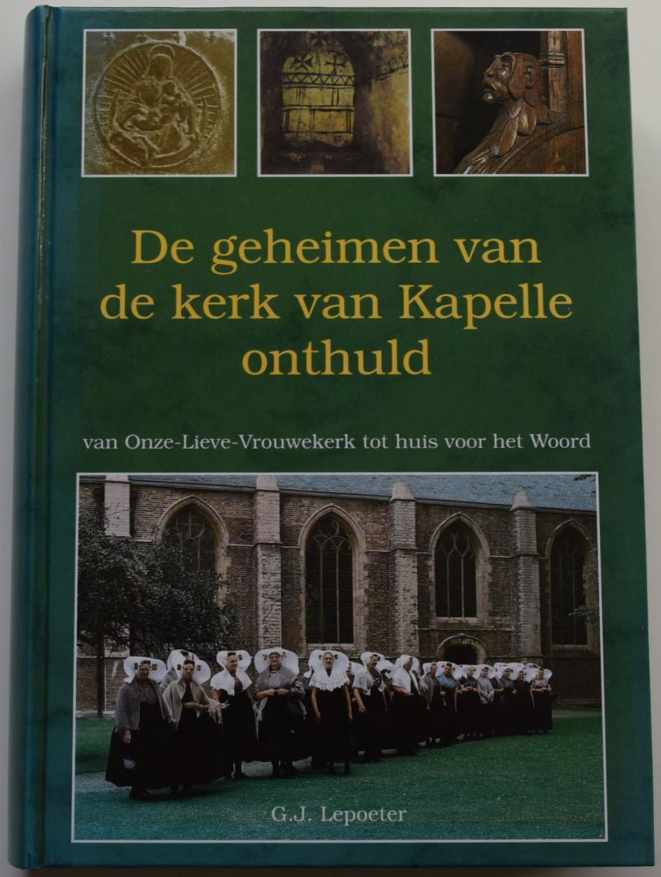 De Geheimen van de kerk van Kapelle onthuld – G.J. Lepoeter.