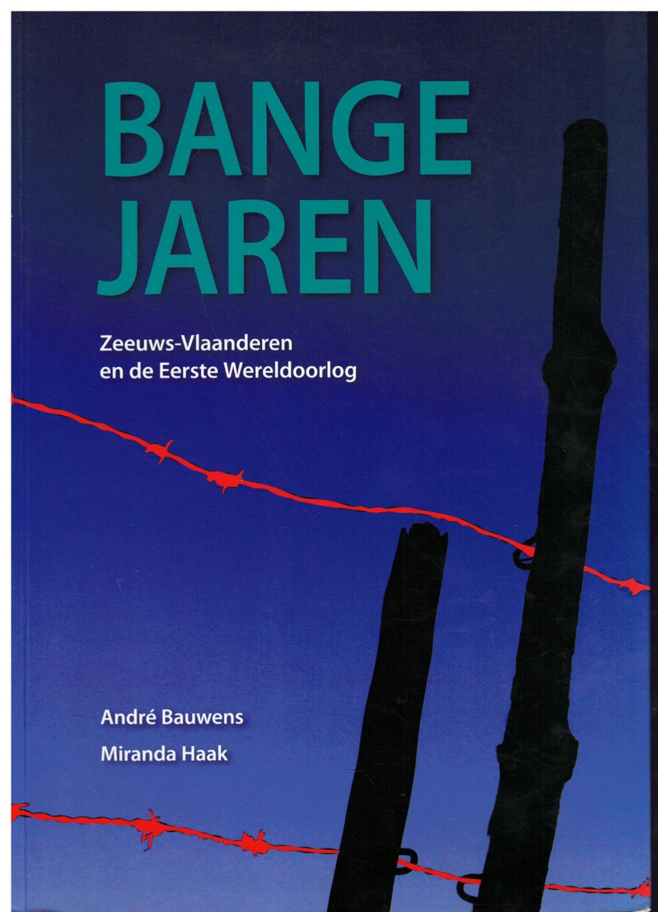 Bange Jaren. Zeeuws-Vlaanderen en de Eerste Wereldoorlog.
