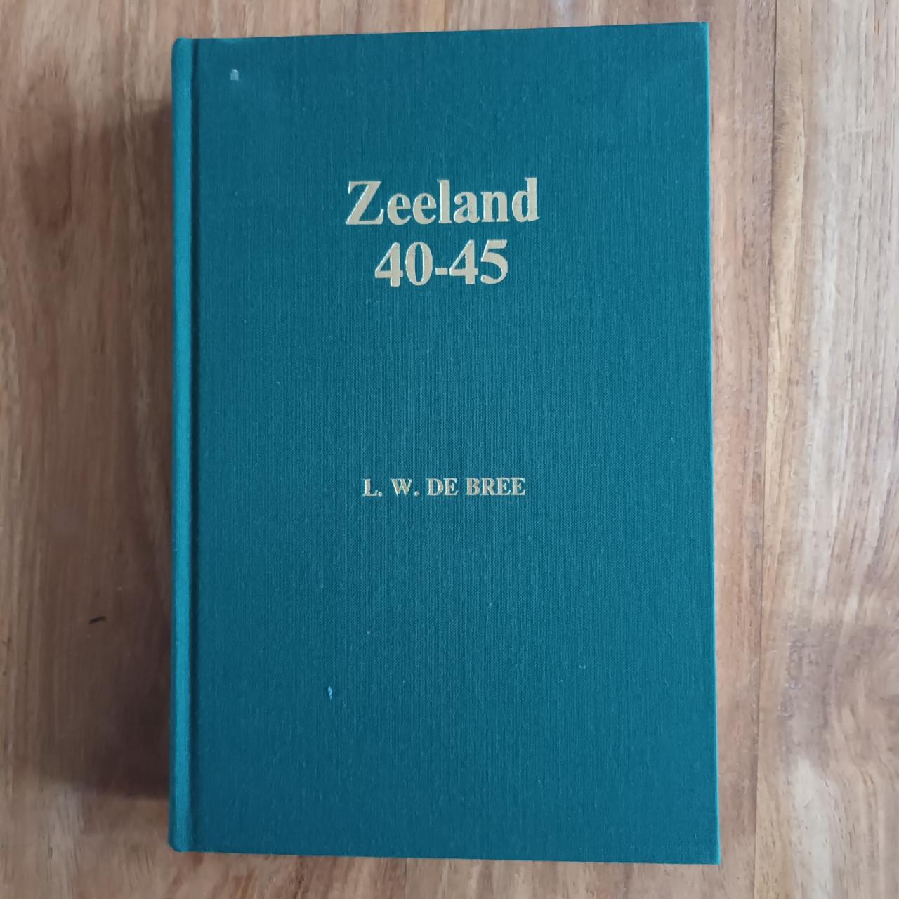 Zeeland 40-45 van L.W. de Bree deel I