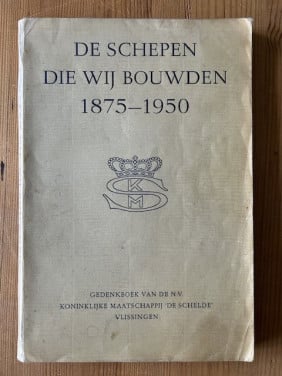 De schepen die wij bouwden 1875 - 1950   Gedenkboek