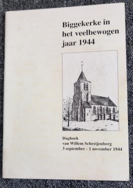 Biggekerke in het veelbewogen jaar 1944 dagboek van W Schreijenberg