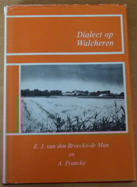 Dialect op Walcheren - EJ vd Broecke-de Man en A Francke