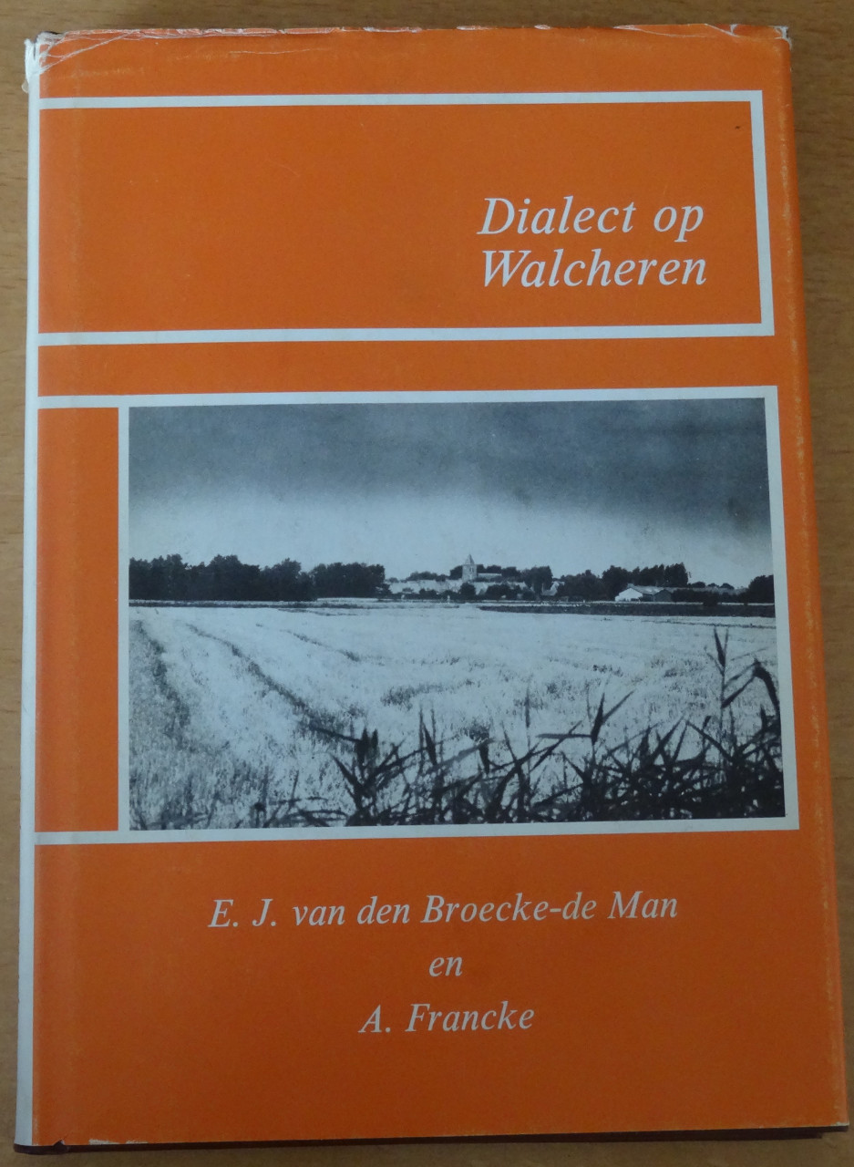 Dialect op Walcheren - EJ vd Broecke-de Man en A Francke