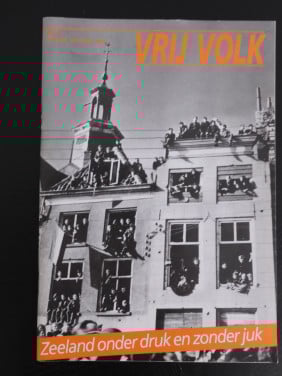 Vrij Volk - Zeeland onder druk en zonder juk. Jacq.Cats. 1940-1945