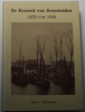 De Kroniek van Arnemuiden 1870 tm 1948-  J. Adriaanse. 1992