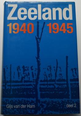 Zeeland 1940 -1945, deel 2 – Gijs van der Ham.