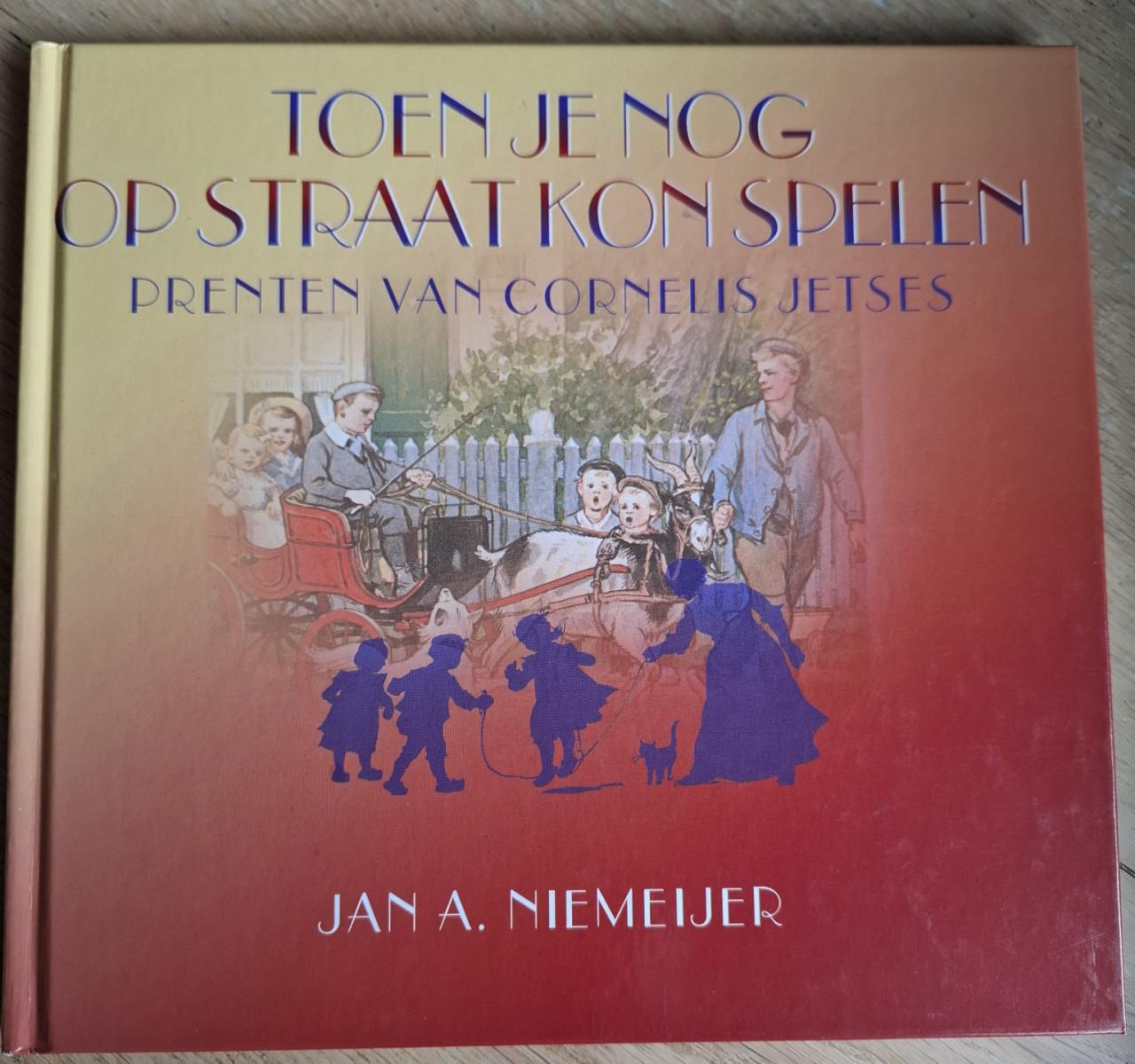 Toen je nog op straat kon spelen, door Jan A. Niemeijer, prenten C. Jetses