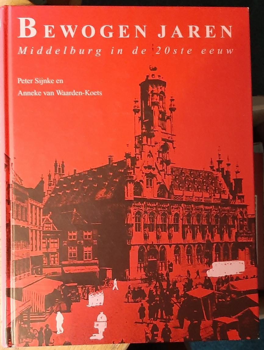 Bewogen jaren, Middelburg in de 20e eeuw, door Sijnke en Van Waarden