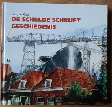 De Schelde schrijft geschiedenis, door Jacques Cats