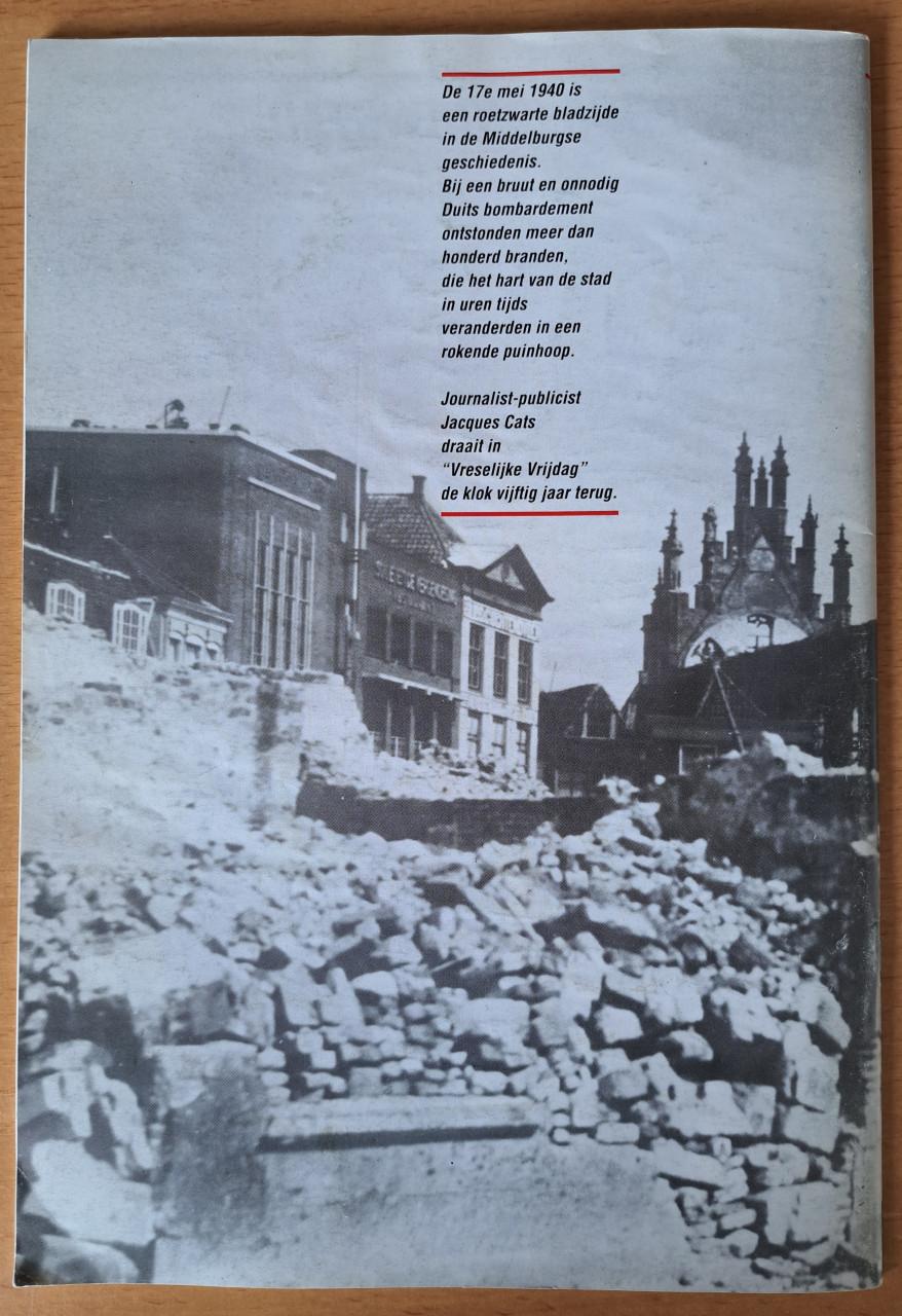 VRESELIJKE VRIJDAG - 17 mei 1940 de dag dat Middelburg brandde - 1990