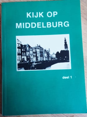 Kijk op Middelburg, deel 1. Door Peter Sijnke