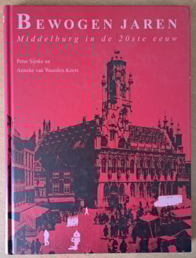 MIDDELBURG BEWOGEN JAREN in de 20 ste eeuw - P Sijnke en Anneke v Waarden-K