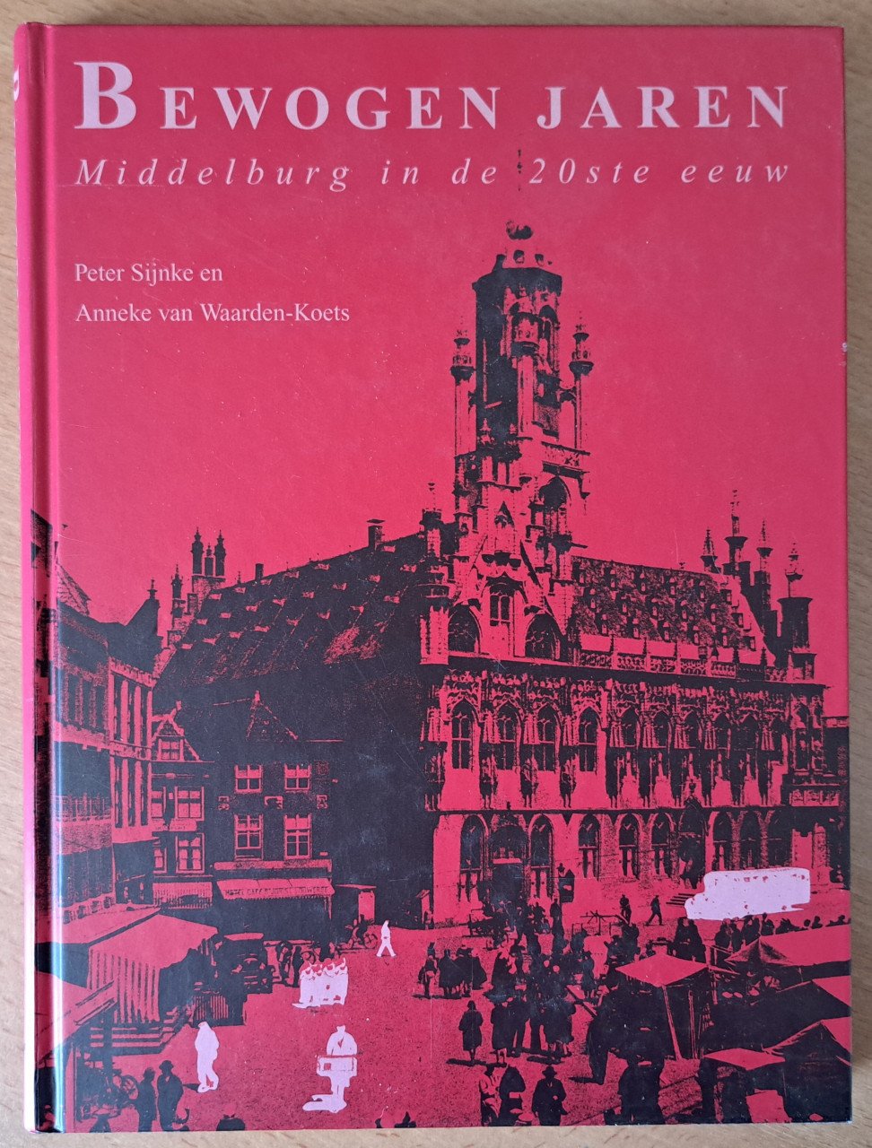 MIDDELBURG BEWOGEN JAREN in de 20 ste eeuw - P Sijnke en Anneke v Waarden-K