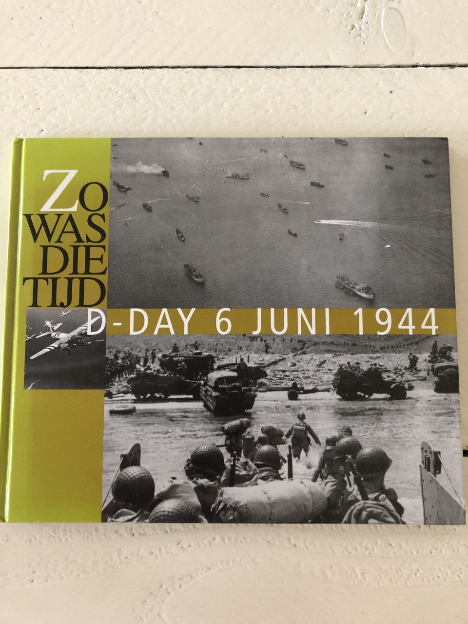 Zo was die tijd ; D-Day 6 juni 1944
