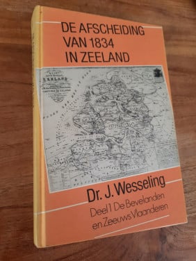 De afscheiding van 1834 in Zeeland deel I bevelanden dr J. Wesseling
