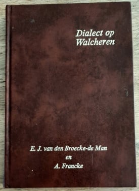 Dialect op Walcheren, door E.J. van den Broecke-de Man en A. Francke.