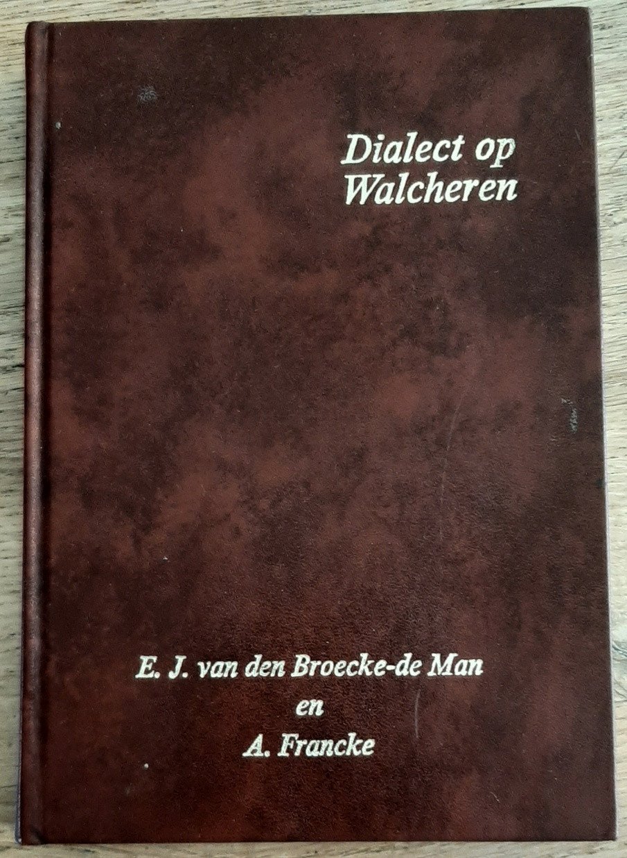 Dialect op Walcheren, door E.J. van den Broecke-de Man en A. Francke.