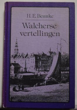 Walcherse vertellingen. H.E. Beunke.