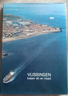 Vlissingen tussen eb en vloed, door Ed Reindersma e.a.