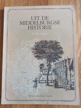 Uit de Middelburgse historie - P.W. Sijnke
