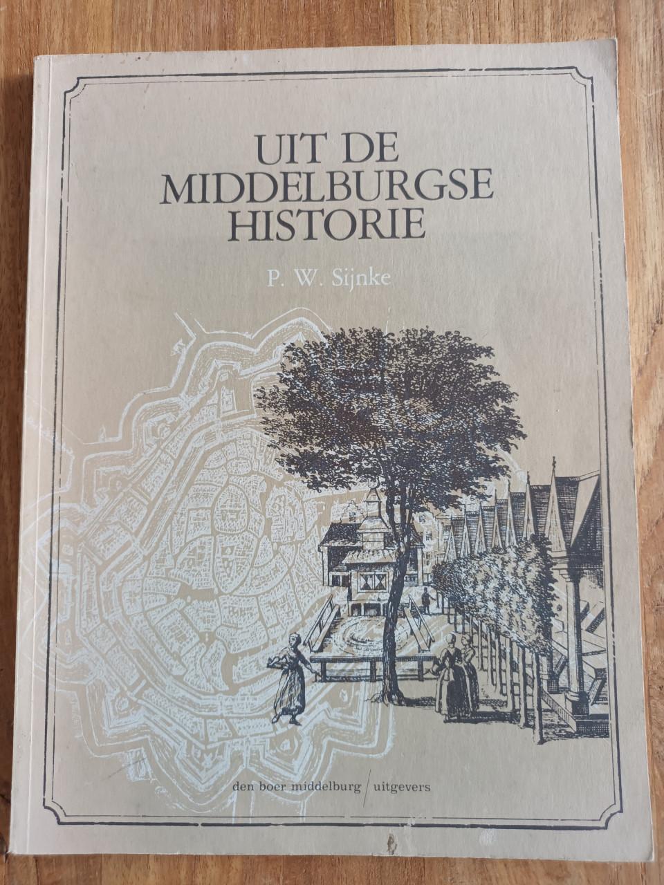 Uit de Middelburgse historie - P.W. Sijnke