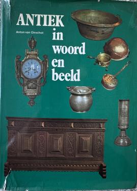 MOOI BOEK: ANTIEK IN WOORD EN BEELD VAN ANTON VAN OIRSCHOT.