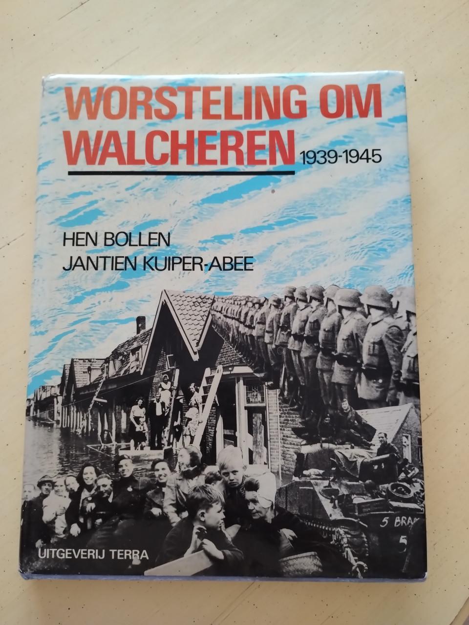 Worsteling om Walcheren 1939-1945.