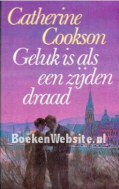 Geluk is als een zijden draad - Catherine Cookson