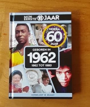 Jaarboek:  Mijn eerste 18 jaar - Geboren in 1962 de jaren van 1962 tot 1980