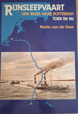 Rijnsleepvaart van Basel naar Rotterdam, Toen en Nu, door Martin van de Gee