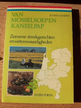 Van mosselsoep en kaneelpap, Zeeuwse streekgerechten en wederwaardigheden