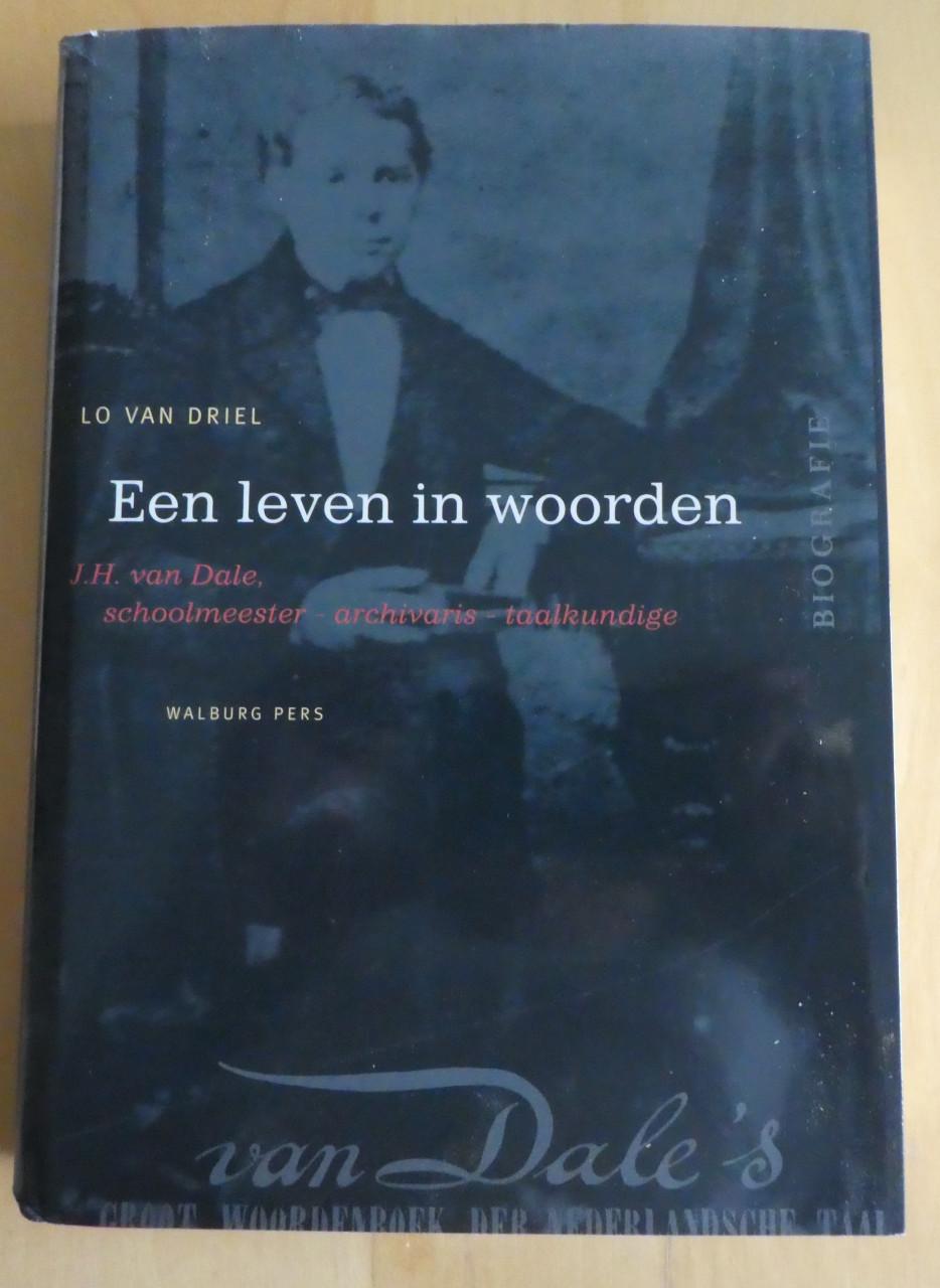 Een leven in woorden (over J.H. van Dale) - Lo van Driel, 2003