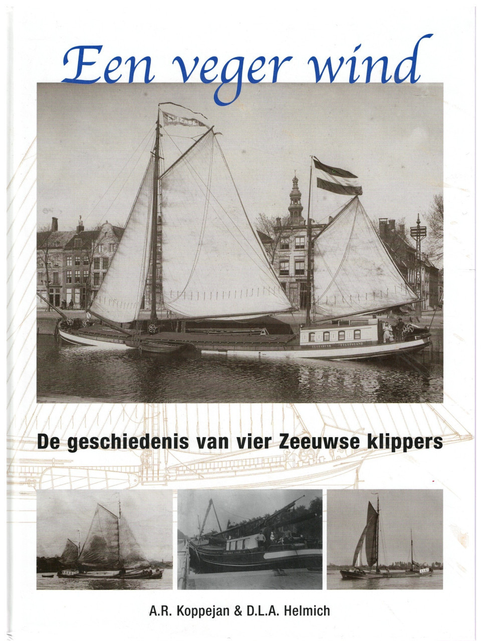 Een Veger Wind. De geschiedenis van 4 Zeeuwse klippers