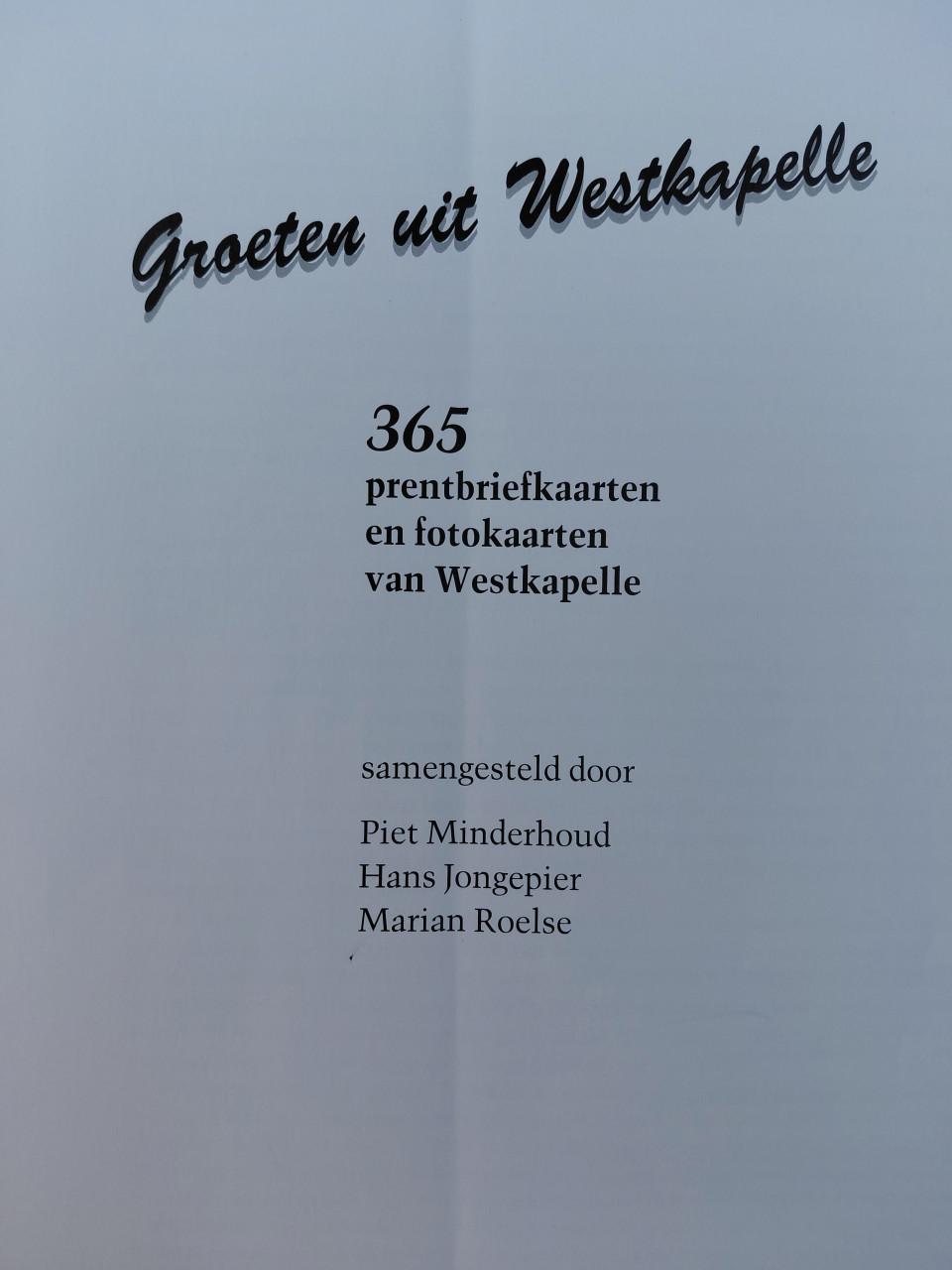 Groeten uit Westkapelle. 365 kaarten en foto's van vroeger. Piet Minderhoud