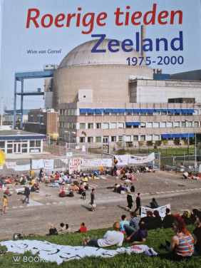 Roerige tieden, Zeeland, 1975 - 2000, door Wim van Gorsel